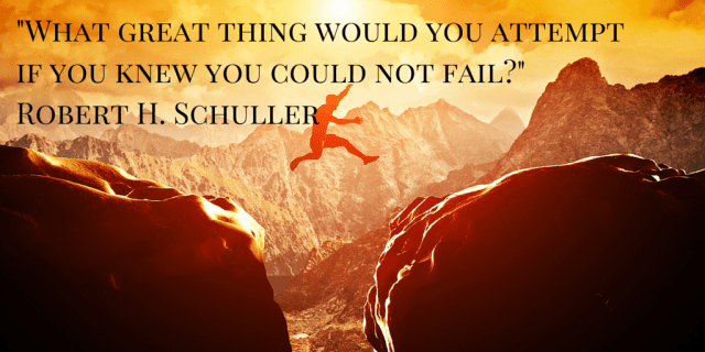 What-great-thing-would-you-attempt-if-you-knew-you-could-not-fail-